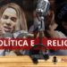 Política e Religião: Podcast debate o envolvimento na eleição de 2022