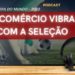 Podcast Jabuticaba Sem Caroço: Seleção deve fomentar vendas no comércio